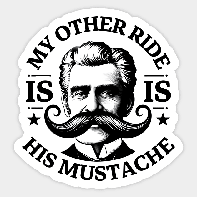 My Other Ride Is His Mustache Men Funny Mustache Quote Boys Sticker by Pikalaolamotor